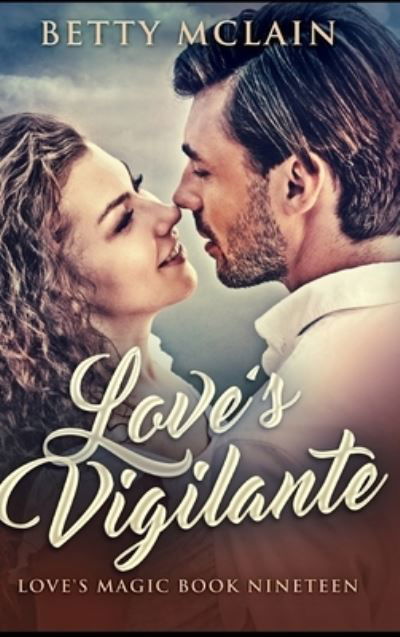 Love's Vigilante - Betty McLain - Bücher - Blurb - 9781715266875 - 21. Dezember 2021