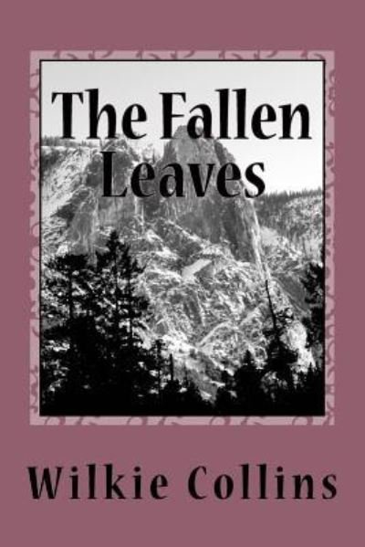 The Fallen Leaves - Wilkie Collins - Books - Createspace Independent Publishing Platf - 9781722857875 - September 3, 2018