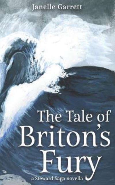 The Tale of Briton's Fury - Janelle Garrett - Books - Createspace Independent Publishing Platf - 9781727021875 - October 8, 2018