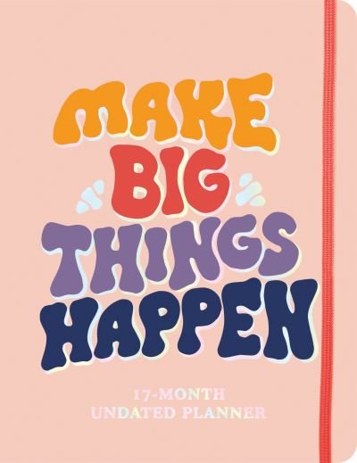 Sourcebooks · Make Big Things Happen Large Undated Monthly Planner: A Deluxe 17-Month Organizer for Planning Your Dreams and Reaching Your Goals (Calendar) (2024)