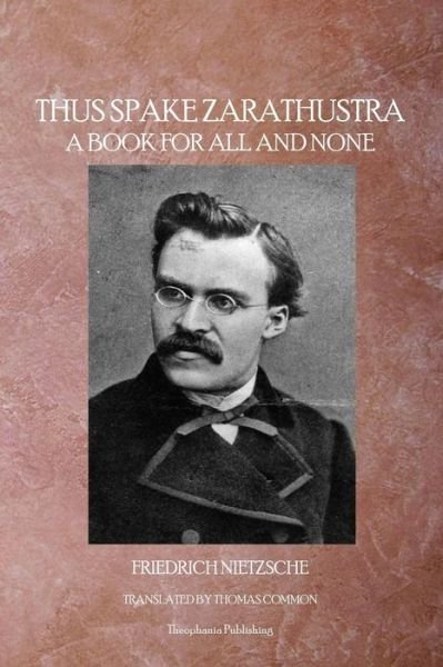 Thus Spake Zarathustra - Friedrich Nietzsche - Books - Theophania Publishing - 9781770830875 - May 2, 2011