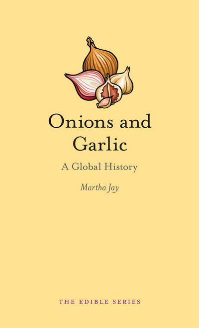 Cover for Martha Jay · Onions and Garlic: A Global History - Edible (Hardcover Book) (2016)