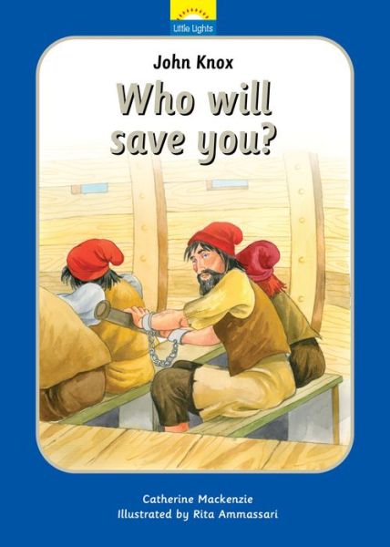 John Knox: Who will save you? - Little Lights - Catherine MacKenzie - Bücher - Christian Focus Publications Ltd - 9781781915875 - 20. Mai 2015