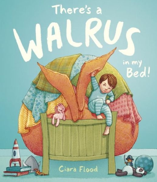 Cover for Ciara Flood · There's a Walrus in My Bed! (Paperback Book) (2018)