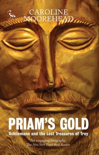 Cover for Caroline Moorehead · Priam's Gold: Schliemann and the Lost Treasures of Troy (Paperback Book) [New edition] (2016)