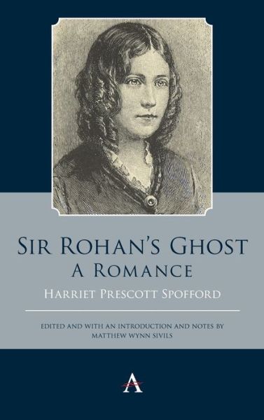 Cover for Harriet Prescott Spofford · Sir Rohan’s Ghost. A Romance - Anthem Studies in Gothic Literature (Hardcover Book) (2019)