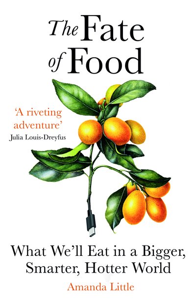 Cover for Amanda Little · The Fate of Food: What We’ll Eat in a Bigger, Hotter, Smarter World (Paperback Book) (2020)