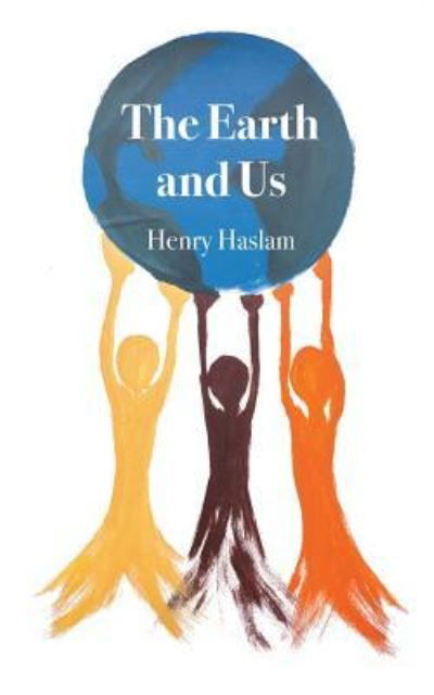 Cover for Henry Haslam · The Earth and Us (Paperback Book) (2018)