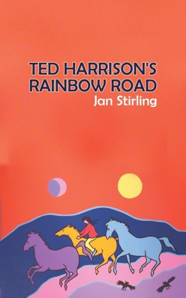 Ted Harrison's Rainbow Road - Jan Stirling - Książki - Austin Macauley Publishers - 9781788789875 - 31 sierpnia 2018