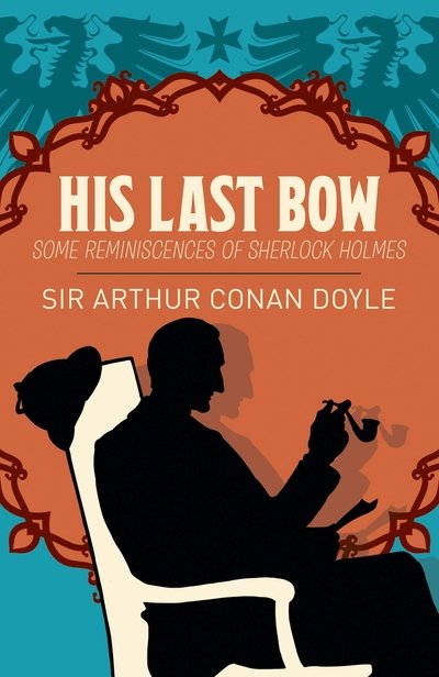 Cover for Arthur Conan Doyle · His Last Bow: Some Reminiscences of Sherlock Holmes - Arcturus Essential Sherlock Holmes (Paperback Book) (2019)
