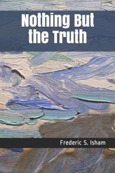 Cover for Frederic S Isham · Nothing But the Truth (Paperback Book) (2018)