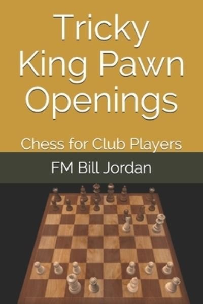 Cover for Fm Bill Jordan · Tricky King Pawn Openings: Chess for Club Players - Chess for Club Players (Paperback Bog) (2018)
