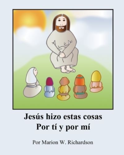 Cover for Marion W Richardson · Jesús hizo estas cosas Por tí y por mí (Paperback Book) (2019)