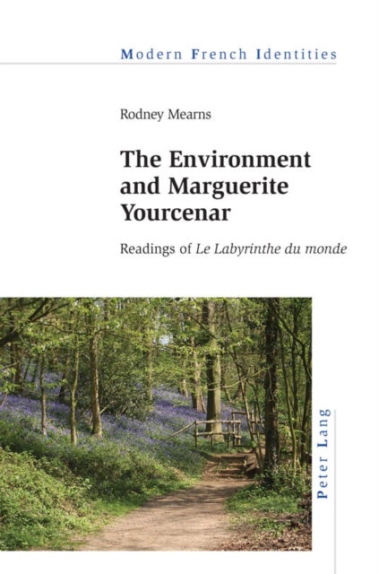 Cover for Rodney Mearns · The Environment and Marguerite Yourcenar : Readings of «Le Labyrinthe du monde» : 149 (Paperback Book) [New ed edition] (2024)