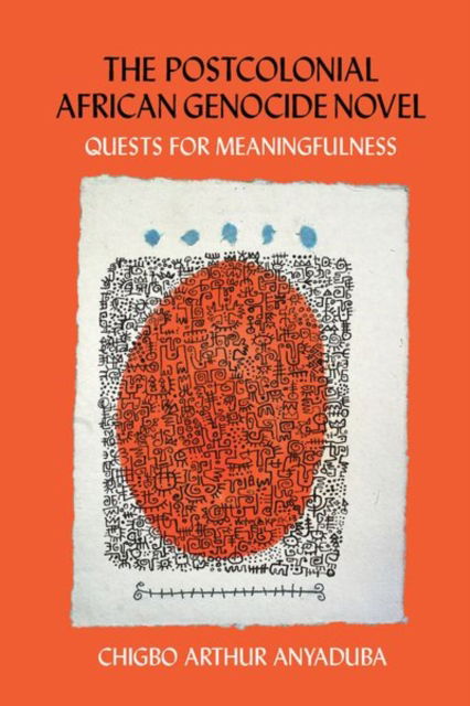 Cover for Chigbo Arthur Anyaduba · The Postcolonial African Genocide Novel: Quests for Meaningfulness (Hardcover Book) (2021)