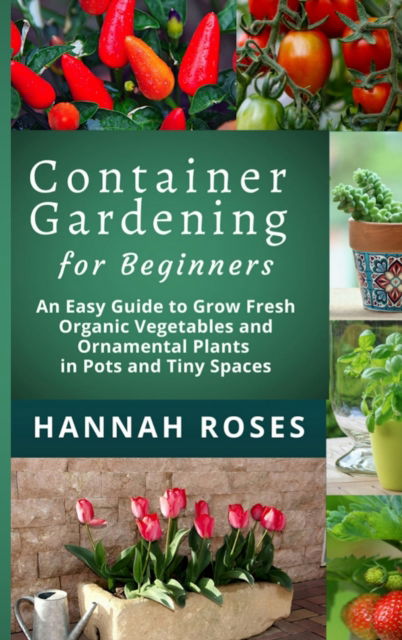 CONTAINER GARDENING for Beginners - Hannah Roses - Books - CLOE LTD - 9781801648875 - February 8, 2021