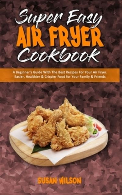 Cover for Susan Wilson · Super Easy Air Fryer Cookbook (Hardcover Book) (2021)