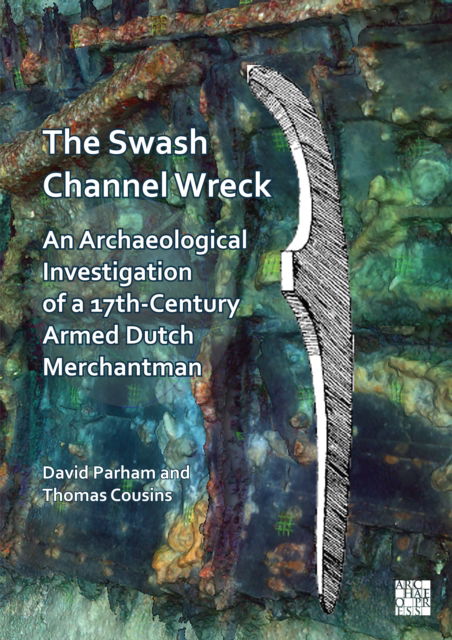 Cover for David Parham · The Swash Channel Wreck: An Archaeological Investigation of a 17th-Century Armed Dutch Merchantman (Paperback Book) (2025)