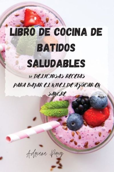 Cover for Adriana Perez · Libro de cocina de batidos saludables (Paperback Book) (2021)