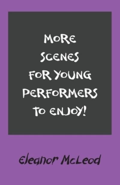 More Scenes for Young Performers to Enjoy - Eleanor McLeod - Livros - New Generation Publishing - 9781803699875 - 19 de agosto de 2021