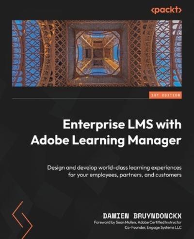 Enterprise LMS with Adobe Learning Manager - Damien Bruyndonckx - Kirjat - Packt Publishing, Limited - 9781804618875 - perjantai 30. kesäkuuta 2023