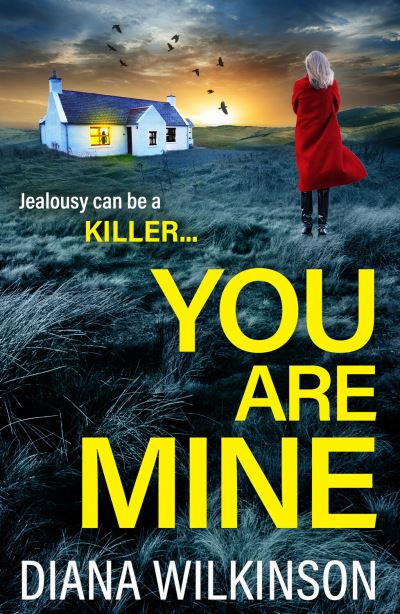 Cover for Diana Wilkinson · You Are Mine: A completely addictive, gripping psychological thriller from Diana Wilkinson (Hardcover Book) (2023)