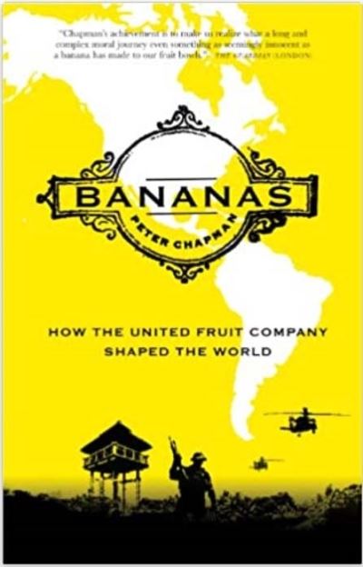 Bananas: How the United Fruit Company Shaped the World - Peter Chapman - Książki - Canongate Books - 9781838857875 - 10 marca 2022