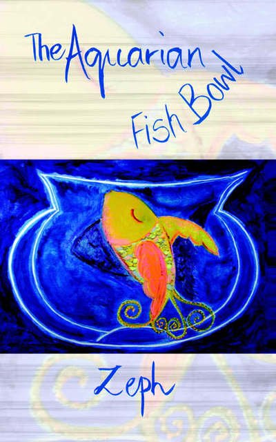 The Aquarian Fish Bowl - Zeph - Books - New Generation Publishing - 9781844010875 - January 29, 2004