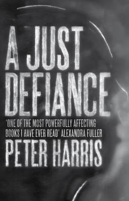 A Just Defiance: The Bombmakers, the Insurgents and a Legendary Treason Trial - Peter Harris - Books - Granta Books - 9781846272875 - April 5, 2012