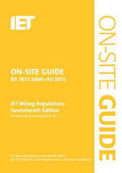On-Site Guide (BS 7671:2008+A3:2015) - Electrical Regulations - The Institution of Engineering and Technology - Books - Institution of Engineering and Technolog - 9781849198875 - February 18, 2015