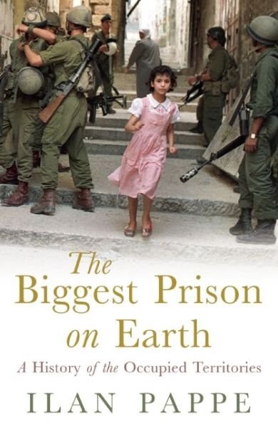 Cover for Ilan Pappe · The Biggest Prison on Earth: A History of Gaza and the Occupied Territories (Gebundenes Buch) (2017)