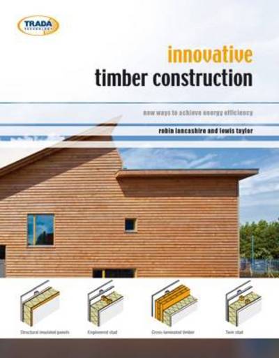 Cover for Robin Lancashire · Innovative Timber Construction: New Ways to Achieve Energy Efficiency (Paperback Book) (2012)