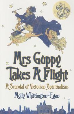 Cover for Molly Whittington-Egan · Mrs Guppy Takes a Flight: A Scandal of Victorian Spiritualism (Paperback Book) (2015)