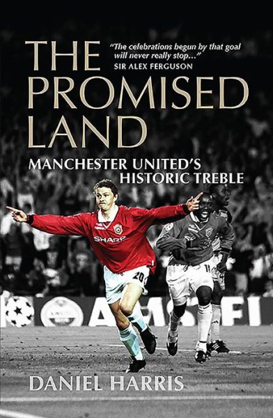 Cover for Daniel Harris · The Promised Land: Manchester United's Historic Treble (Paperback Book) (2019)