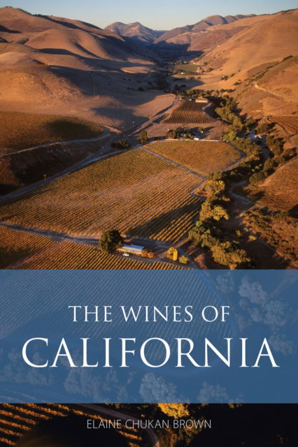 The Wines of California - The Classic Wine Library - Elaine Chukan Brown - Books - ACADEMIE DU VIN LIBRARY LIMITED - 9781913141875 - March 10, 2025