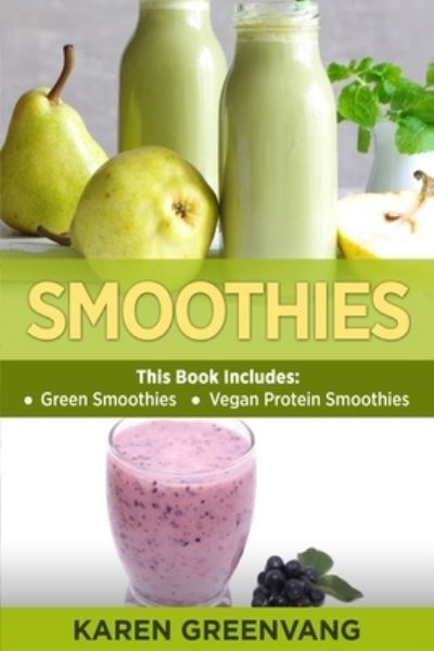 Cover for Karen Greenvang · Smoothies: Green Smoothies &amp; Vegan Protein Smoothies - Smoothies, Plant-Based, Vegan (Taschenbuch) (2020)