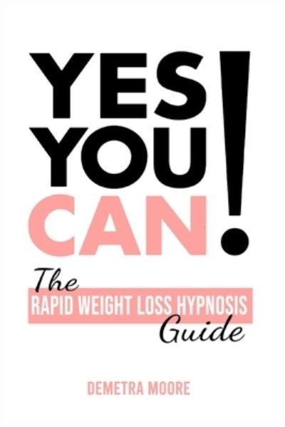 Cover for Demetra Moore · Yes you CAN!-The Rapid Weight Loss Hypnosis Guide (Paperback Book) (2021)