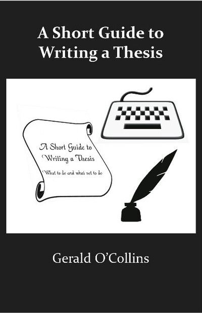 A Short Guide to Writing a Thesis - O'Collins, Gerald, SJ - Books - ATF Press - 9781921511875 - February 28, 2011