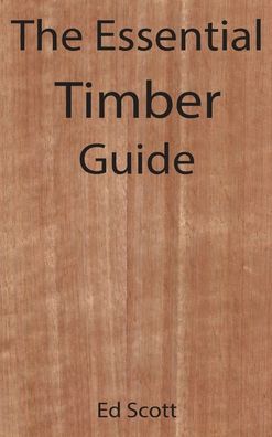 Cover for Ed Scott · The Essential Guide to Timber (Hardcover Book) (2022)