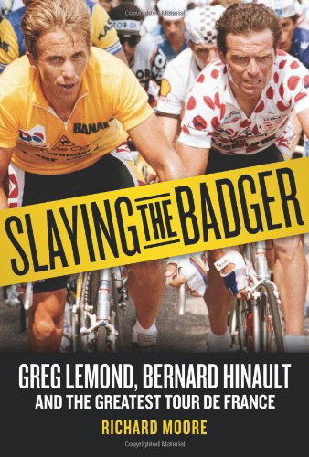 Cover for Richard Moore · Slaying the Badger: Greg Lemond, Bernard Hinault, and the Greatest Tour De France (Paperback Book) (2012)