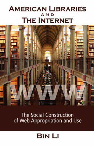 American Libraries and the Internet: the Social Construction of Web Appropriation and Use - Bin Li - Boeken - Cambria Press - 9781934043875 - 28 februari 2008