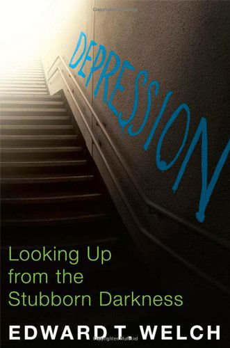 Cover for Edward T. Welch · Depression: Looking Up from the Stubborn Darkness (Paperback Book) (2011)