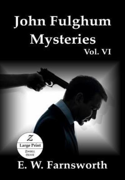 John Fulghum Mysteries, Vol. VI - E W Farnsworth - Books - Zimbell House Publishing, LLC - 9781947210875 - August 14, 2018