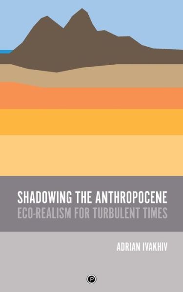 Cover for Adrian Ivakhiv · Shadowing the Anthropocene : Eco-Realism for Turbulent Times (Taschenbuch) (2018)