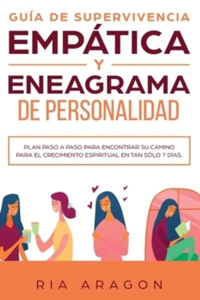 Cover for Ria Aragon · Guia de supervivencia empatica y eneagrama de personalidad: Plan paso a paso para encontrar su camino para el crecimiento espiritual en tan solo 7 dias (Pocketbok) (2020)