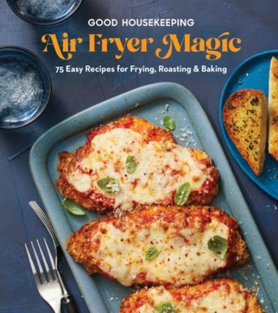 Cover for Housekeeping, Good, · Good Housekeeping Air Fryer Magic: 75 Easy Recipes for Frying, Roasting &amp; Baking (Hardcover Book) (2023)