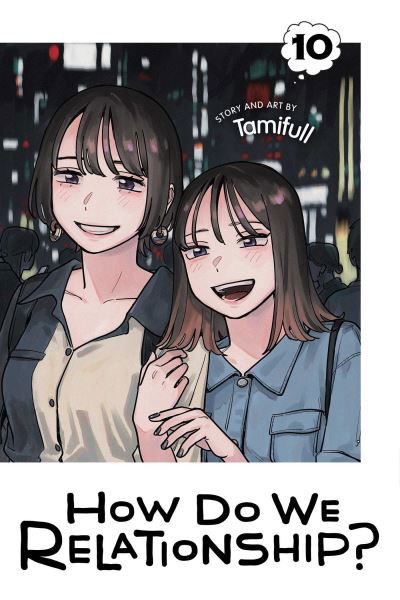 How Do We Relationship?, Vol. 10 - How Do We Relationship? - Tamifull - Books - Viz Media, Subs. of Shogakukan Inc - 9781974742875 - March 14, 2024