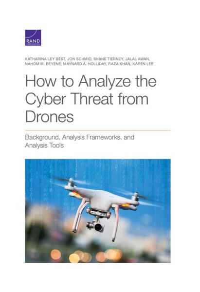 How to Analyze the Cyber Threat from Drones: Background, Analysis Frameworks, and Analysis Tools - Katharina Ley Best - Bücher - RAND - 9781977402875 - 30. April 2020