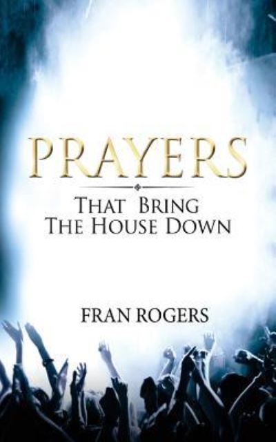 Cover for Fran Rogers · PRAYERS That Bring the House Down (Paperback Book) (2017)