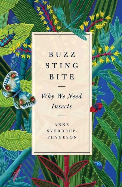 Buzz, Sting, Bite: Why We Need Insects - Anne Sverdrup-Thygeson - Books - Simon & Schuster - 9781982112875 - July 2, 2019